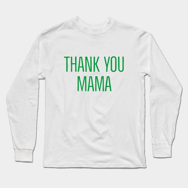 Thank You Mama Long Sleeve T-Shirt by Imaginate